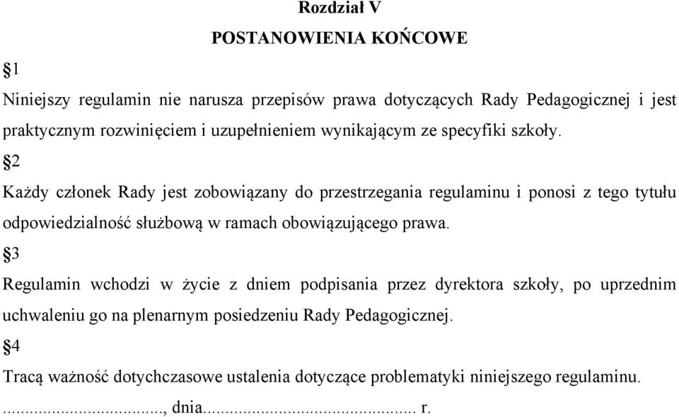 Każdy członek Rady jest zobowiązany do przestrzegania regulaminu i ponosi z tego tytułu odpowiedzialność służbową w ramach obowiązującego prawa.