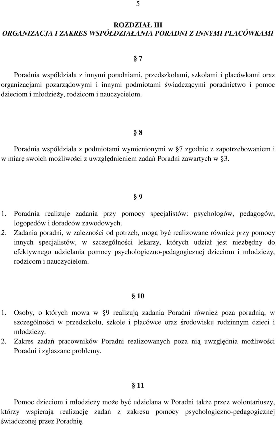 8 Poradnia współdziała z podmiotami wymienionymi w 7 zgodnie z zapotrzebowaniem i w miarę swoich moŝliwości z uwzględnieniem zadań Poradni zawartych w 3. 9 1.