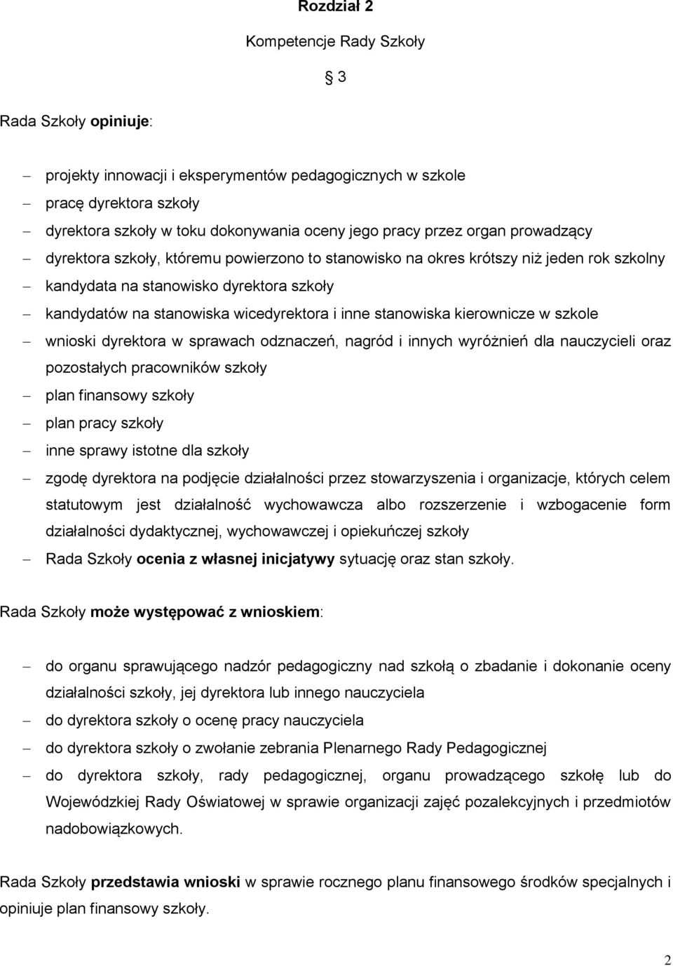 stanowiska kierownicze w szkole wnioski dyrektora w sprawach odznaczeń, nagród i innych wyróżnień dla nauczycieli oraz pozostałych pracowników szkoły plan finansowy szkoły plan pracy szkoły inne