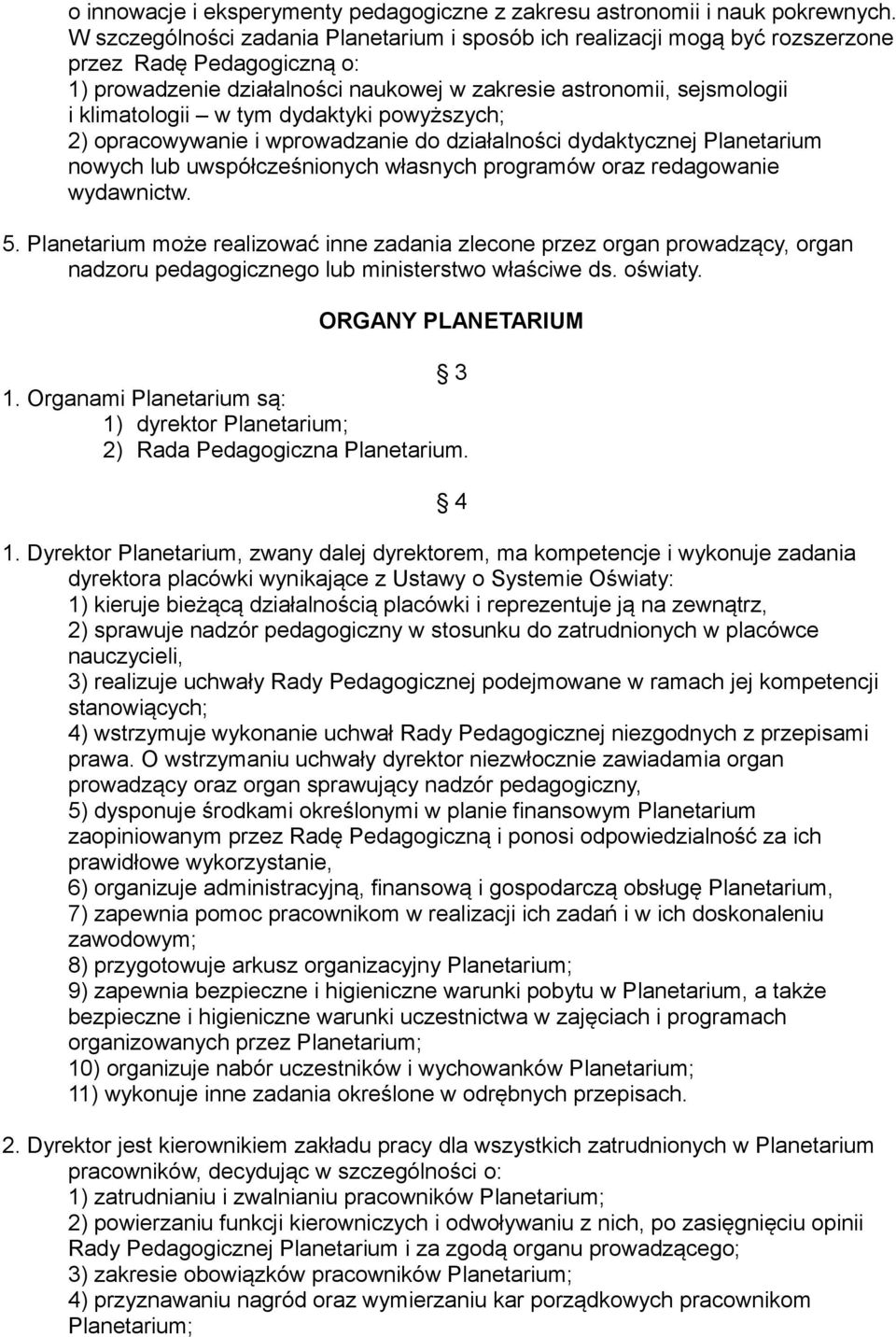 tym dydaktyki powyższych; 2) opracowywanie i wprowadzanie do działalności dydaktycznej Planetarium nowych lub uwspółcześnionych własnych programów oraz redagowanie wydawnictw. 5.