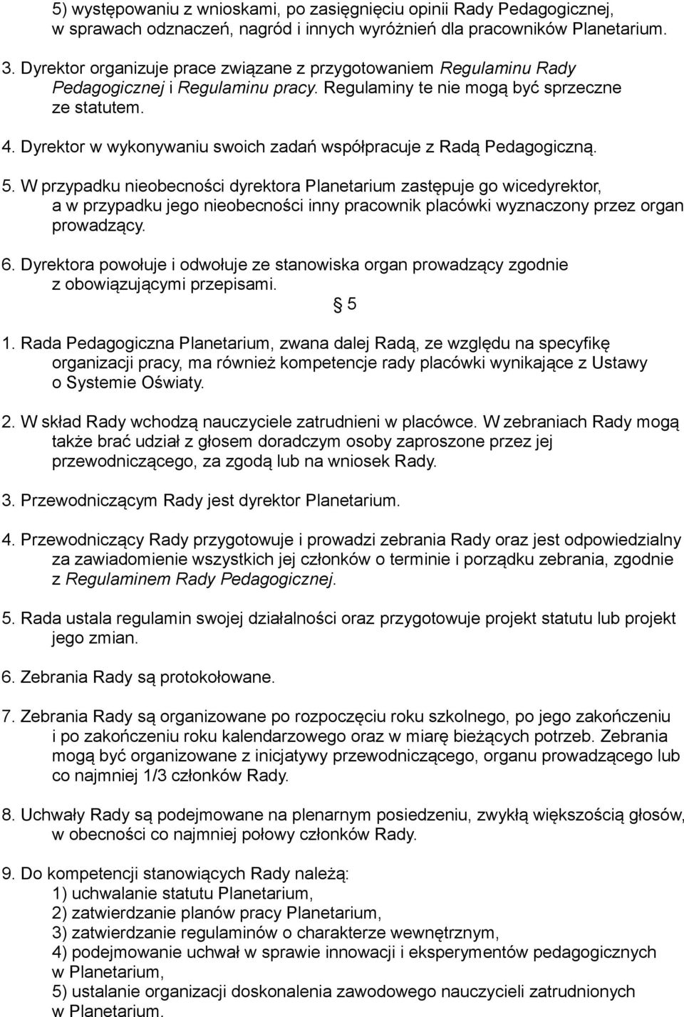 Dyrektor w wykonywaniu swoich zadań współpracuje z Radą Pedagogiczną. 5.