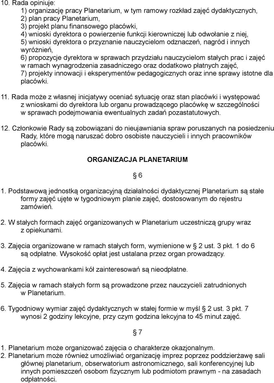 i zajęć w ramach wynagrodzenia zasadniczego oraz dodatkowo płatnych zajęć, 7) projekty innowacji i eksperymentów pedagogicznych oraz inne sprawy istotne dla placówki. 11.