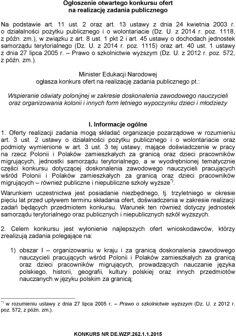 40 ust. 1 ustawy z dnia 27 lipca 2005 r. Prawo o szkolnictwie wyższym (Dz. U. z 2012 r. poz. 572, z późn. zm.). Minister Edukacji Narodowej ogłasza konkurs ofert na realizację zadania publicznego pt.