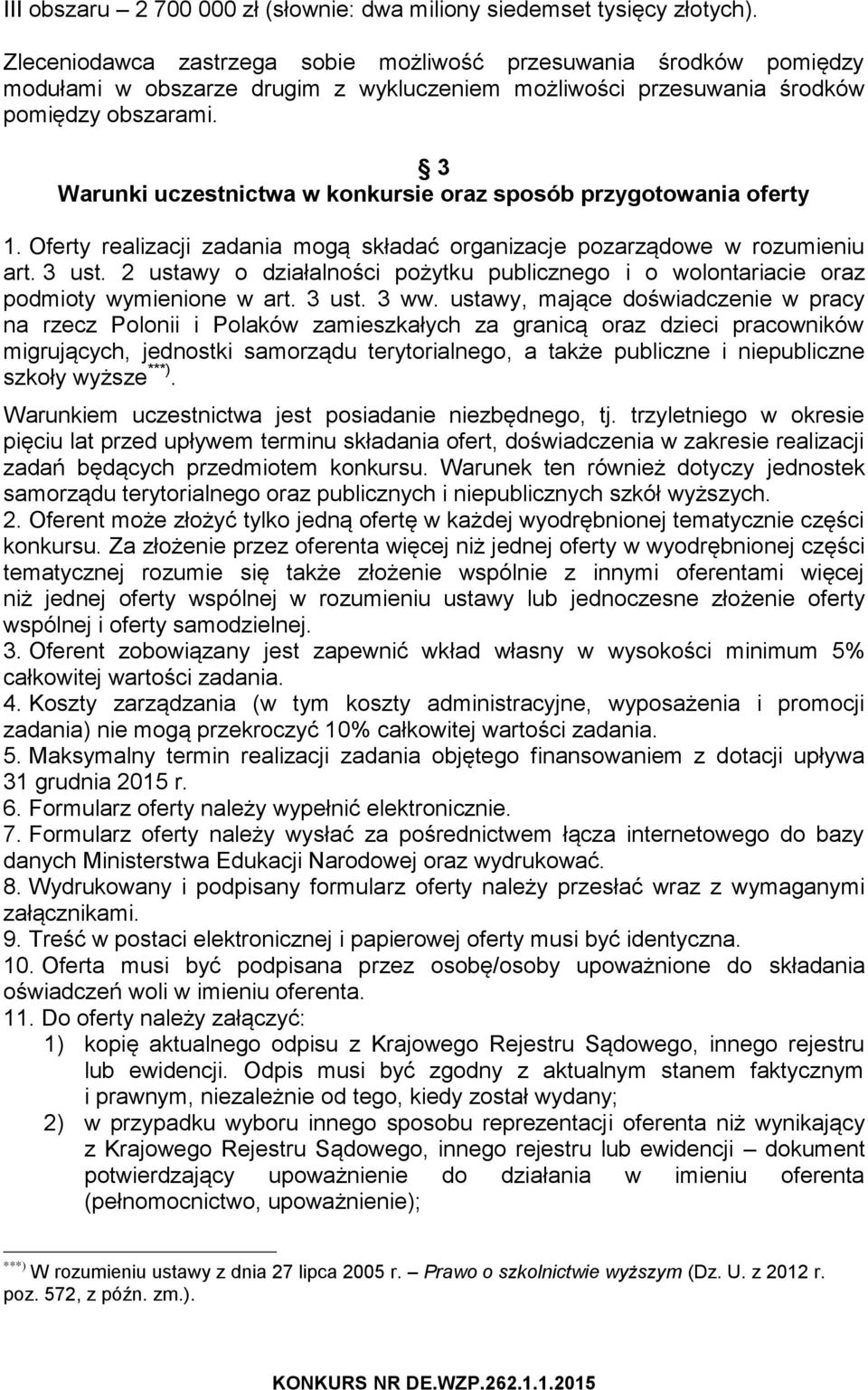 3 Warunki uczestnictwa w konkursie oraz sposób przygotowania oferty 1. Oferty realizacji zadania mogą składać organizacje pozarządowe w rozumieniu art. 3 ust.