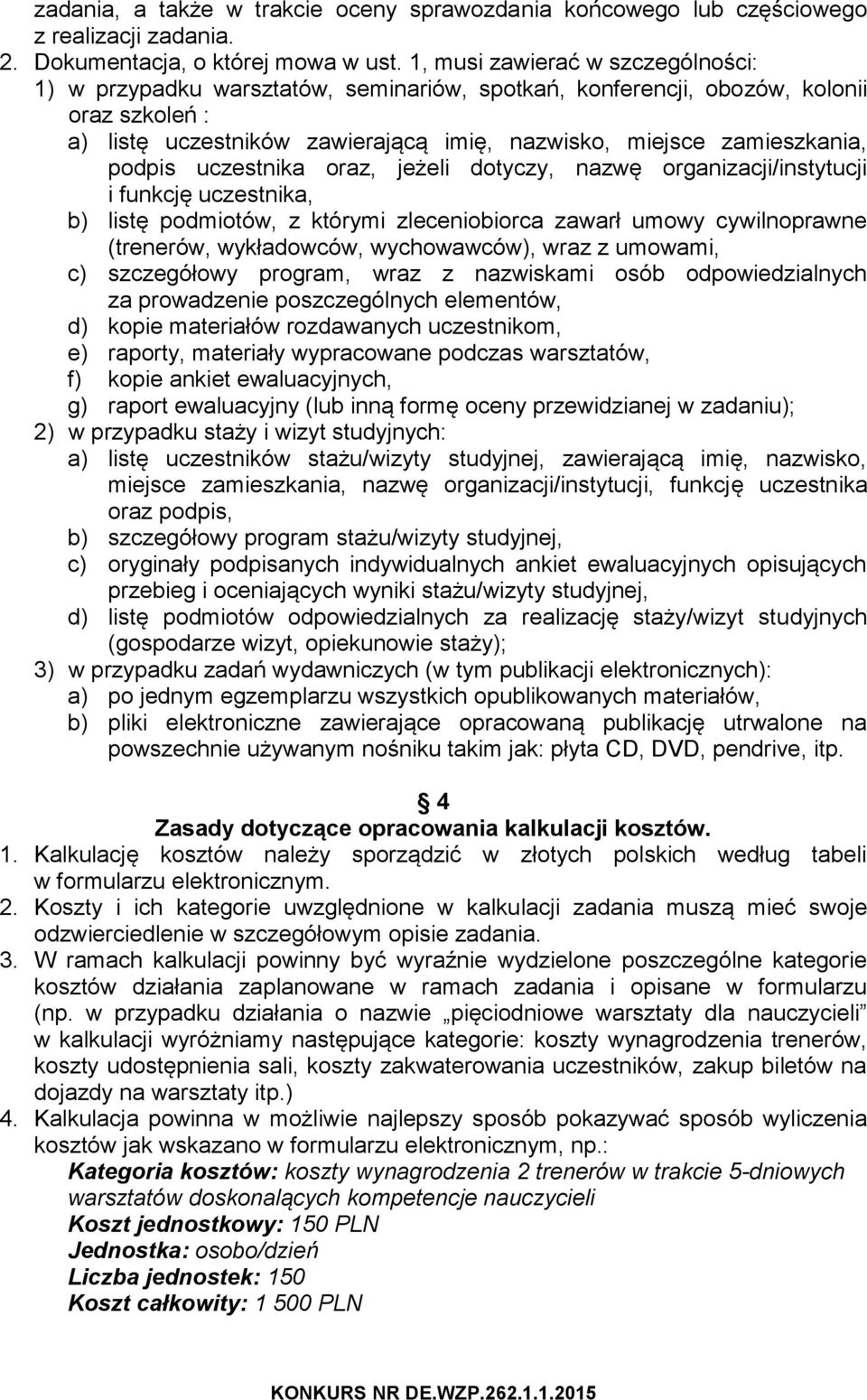 podpis uczestnika oraz, jeżeli dotyczy, nazwę organizacji/instytucji i funkcję uczestnika, b) listę podmiotów, z którymi zleceniobiorca zawarł umowy cywilnoprawne (trenerów, wykładowców,