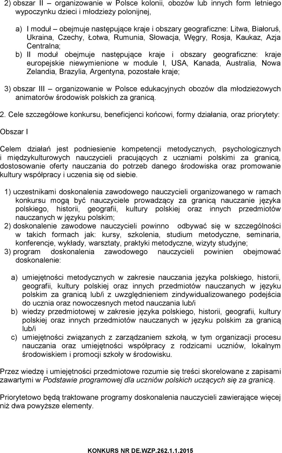 Kanada, Australia, Nowa Zelandia, Brazylia, Argentyna, pozostałe kraje; 3) obszar III organizowanie w Polsce edukacyjnych obozów dla młodzieżowych animatorów środowisk polskich za granicą. 2.