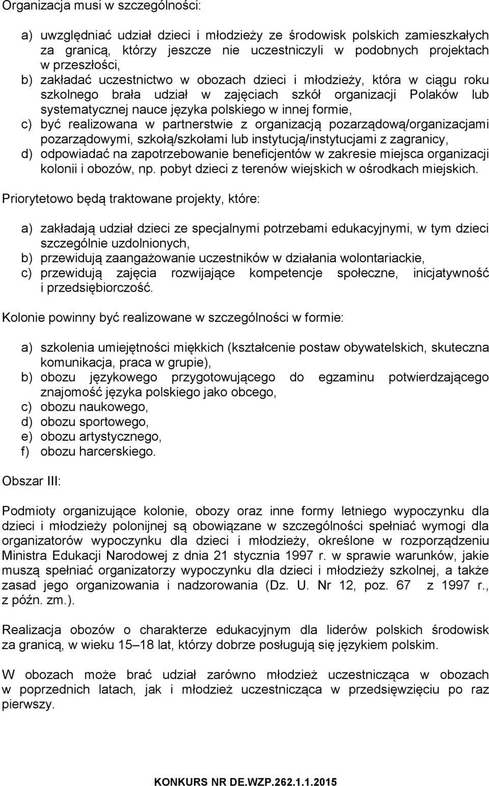 realizowana w partnerstwie z organizacją pozarządową/organizacjami pozarządowymi, szkołą/szkołami lub instytucją/instytucjami z zagranicy, d) odpowiadać na zapotrzebowanie beneficjentów w zakresie