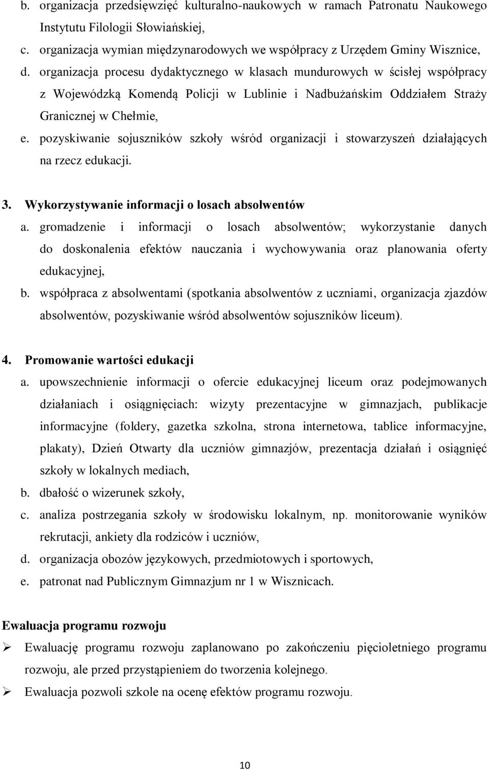 pozyskiwanie sojuszników szkoły wśród organizacji i stowarzyszeń działających na rzecz edukacji. 3. Wykorzystywanie informacji o losach absolwentów a.