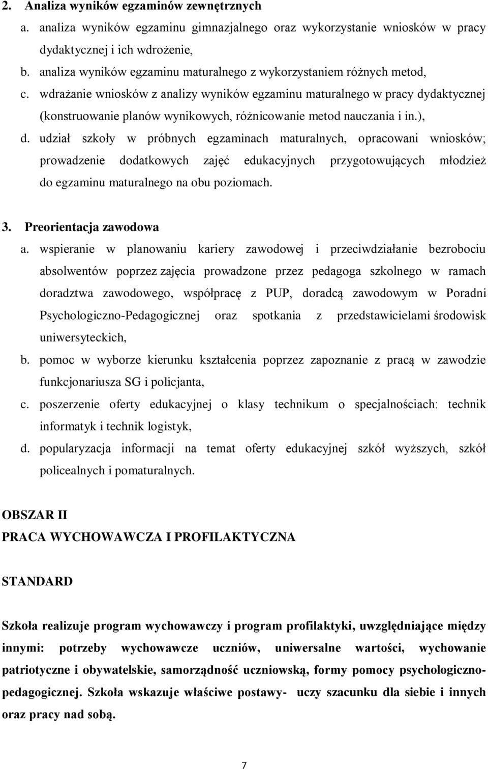 wdrażanie wniosków z analizy wyników egzaminu maturalnego w pracy dydaktycznej (konstruowanie planów wynikowych, różnicowanie metod nauczania i in.), d.