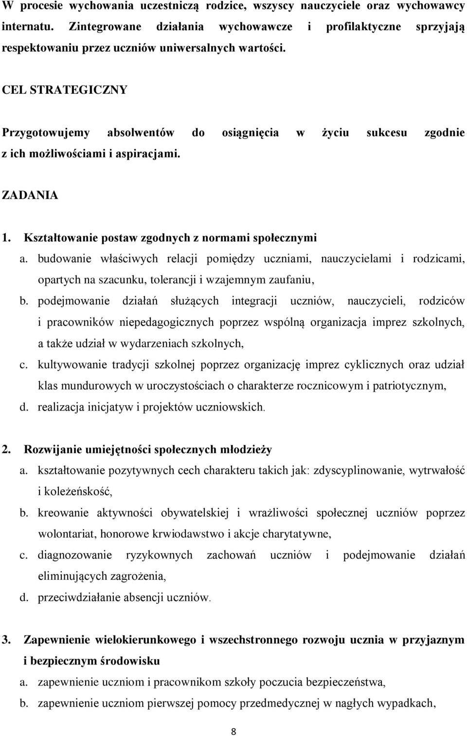 CEL STRATEGICZNY Przygotowujemy absolwentów do osiągnięcia w życiu sukcesu zgodnie z ich możliwościami i aspiracjami. ZADANIA 1. Kształtowanie postaw zgodnych z normami społecznymi a.