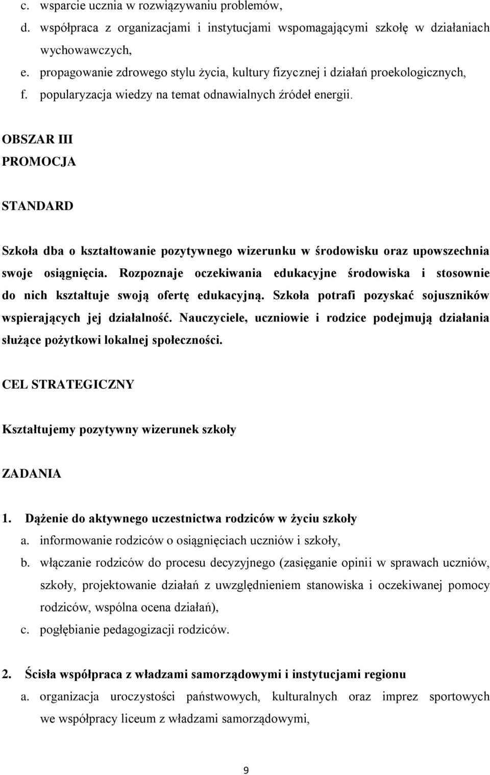 OBSZAR III PROMOCJA STANDARD Szkoła dba o kształtowanie pozytywnego wizerunku w środowisku oraz upowszechnia swoje osiągnięcia.