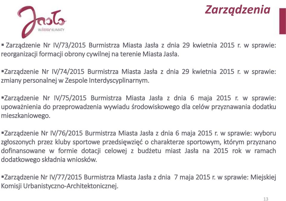 Zarządzenie Nr IV/75/2015 Burmistrza Miasta Jasła z dnia 6 maja 2015 r. w sprawie: upoważnienia do przeprowadzenia wywiadu środowiskowego dla celów przyznawania dodatku mieszkaniowego.