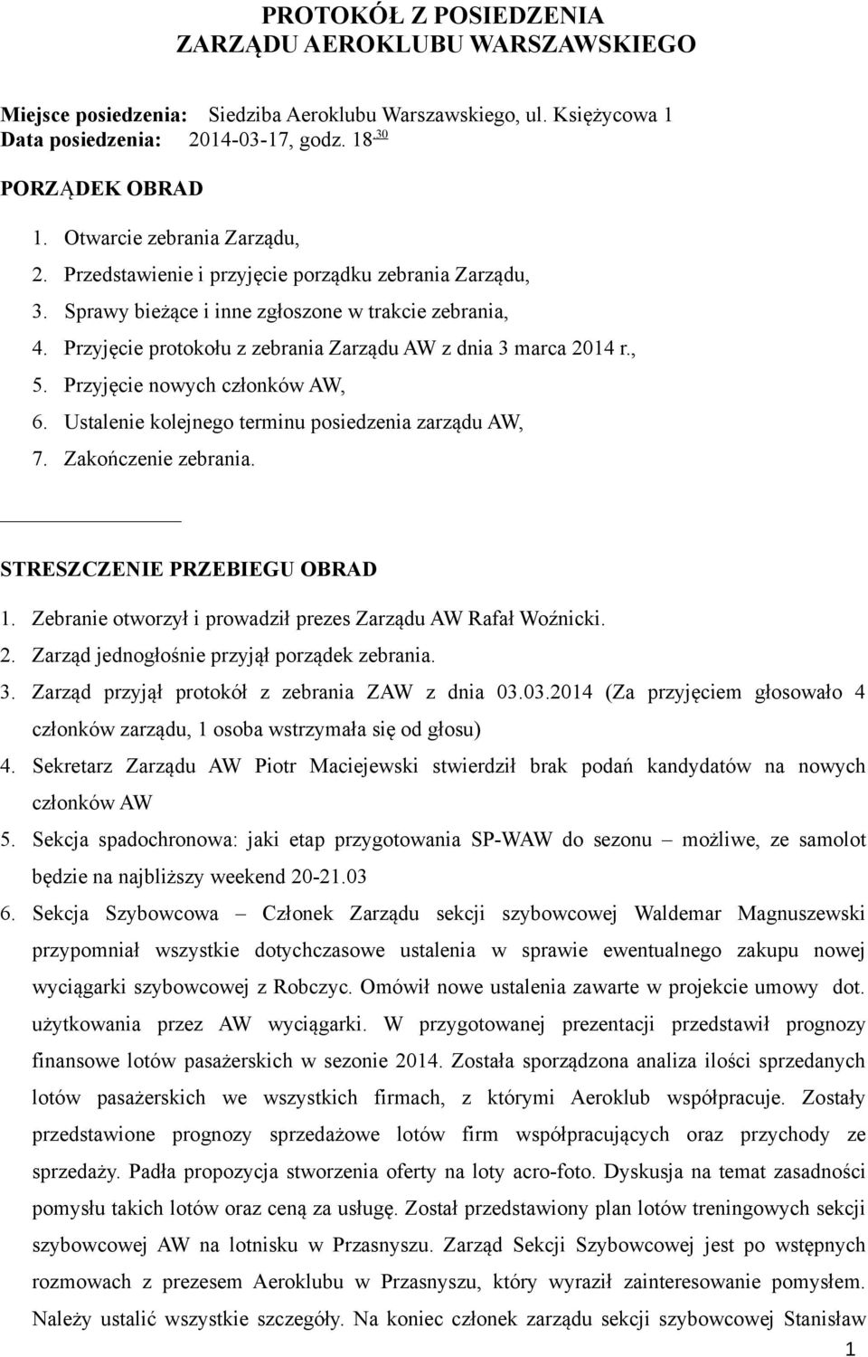 Przyjęcie protokołu z zebrania Zarządu AW z dnia 3 marca 2014 r., 5. Przyjęcie nowych członków AW, 6. Ustalenie kolejnego terminu posiedzenia zarządu AW, 7. Zakończenie zebrania.