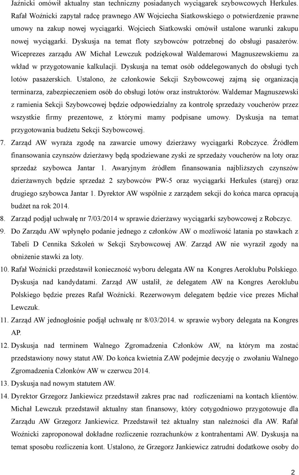 Wiceprezes zarządu AW Michał Lewczuk podziękował Waldemarowi Magnuszewskiemu za wkład w przygotowanie kalkulacji. Dyskusja na temat osób oddelegowanych do obsługi tych lotów pasażerskich.