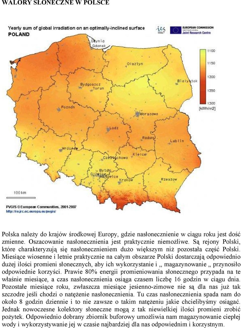 Miesiące wiosenne i letnie praktycznie na całym obszarze Polski dostarczają odpowiednio dużej ilości promieni słonecznych, aby ich wykorzystanie i,, magazynowanie przynosiło odpowiednie korzyści.