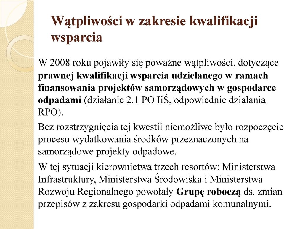 Bez rozstrzygnięcia tej kwestii niemożliwe było rozpoczęcie procesu wydatkowania środków przeznaczonych na samorządowe projekty odpadowe.