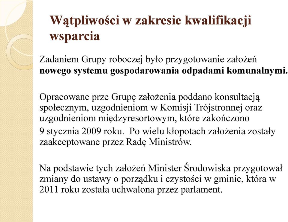 Opracowane prze Grupę założenia poddano konsultacją społecznym, uzgodnieniom w Komisji Trójstronnej oraz uzgodnieniom międzyresortowym,