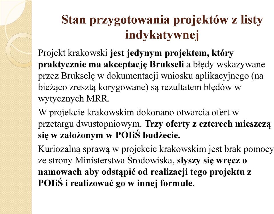 W projekcie krakowskim dokonano otwarcia ofert w przetargu dwustopniowym. Trzy oferty z czterech mieszczą się w założonym w POIiŚ budżecie.