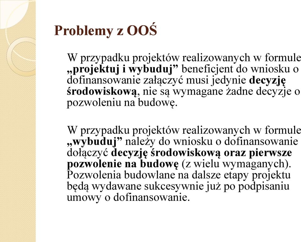 W przypadku projektów realizowanych w formule wybuduj należy do wniosku o dofinansowanie dołączyć decyzję środowiskową oraz