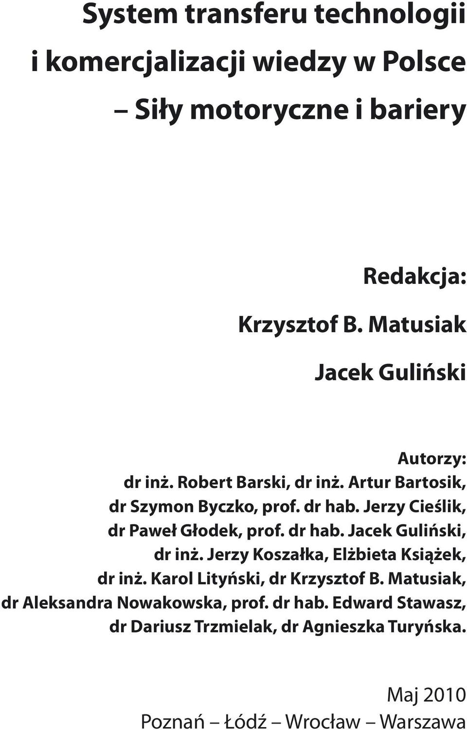 Jerzy Cieślik, dr Paweł Głodek, prof. dr hab. Jacek Guliński, dr inż. Jerzy Koszałka, Elżbieta Książek, dr inż.