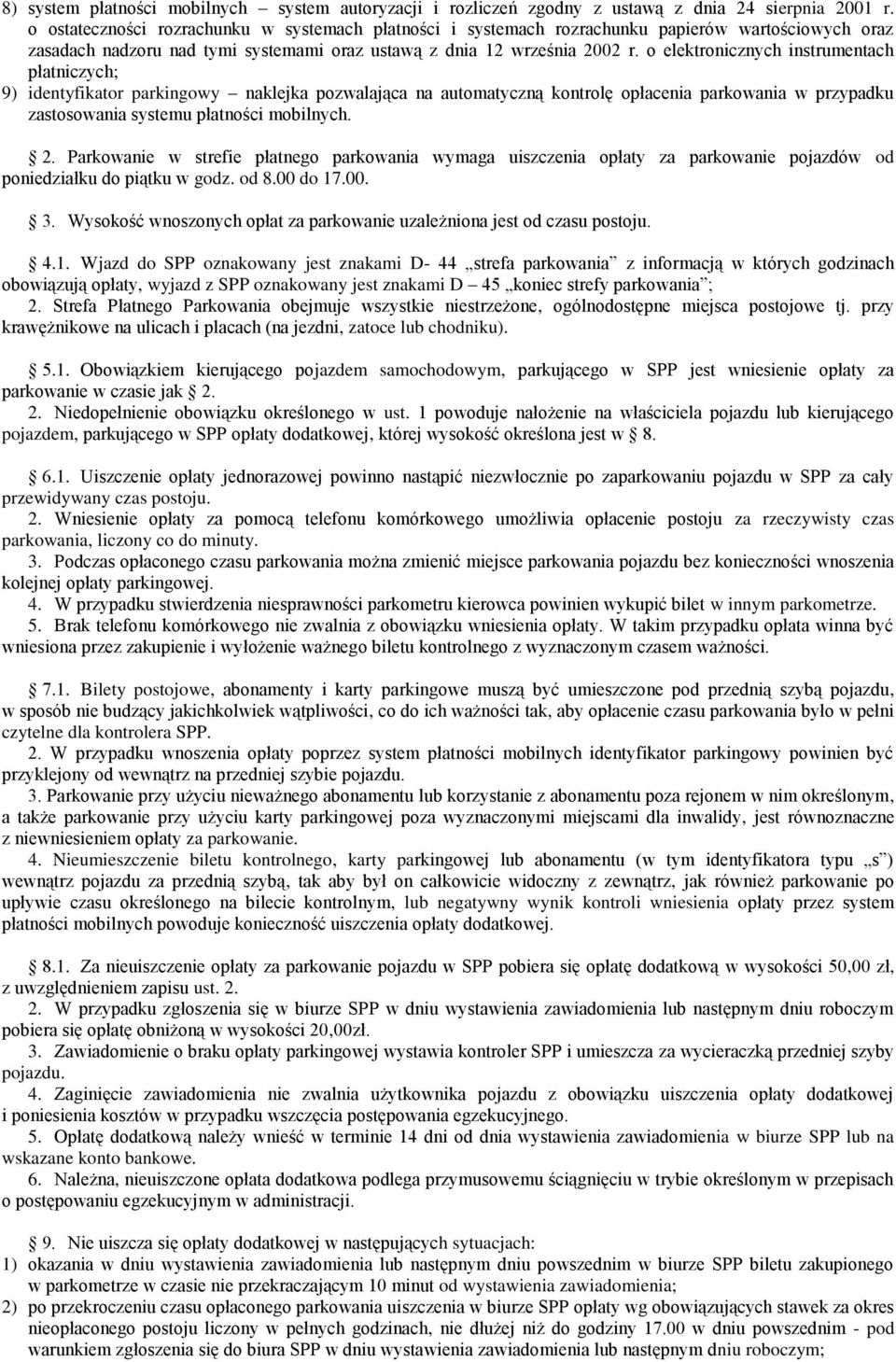 o elektronicznych instrumentach płatniczych; 9) identyfikator parkingowy naklejka pozwalająca na automatyczną kontrolę opłacenia parkowania w przypadku zastosowania systemu płatności mobilnych. 2.