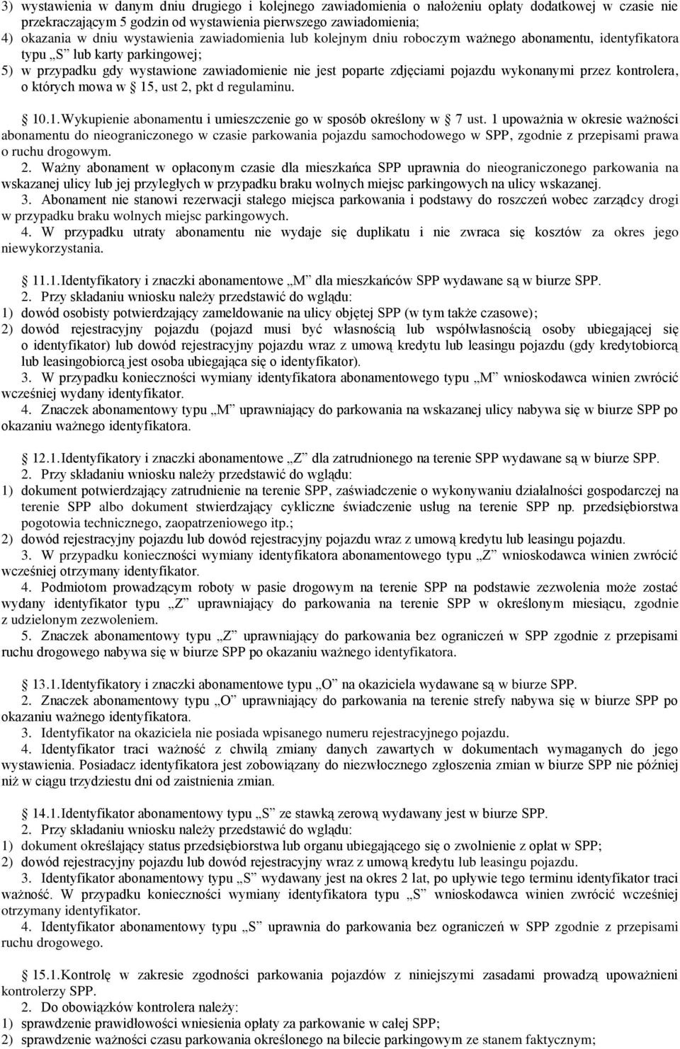 wykonanymi przez kontrolera, o których mowa w 15, ust 2, pkt d regulaminu. 10.1. Wykupienie abonamentu i umieszczenie go w sposób określony w 7 ust.