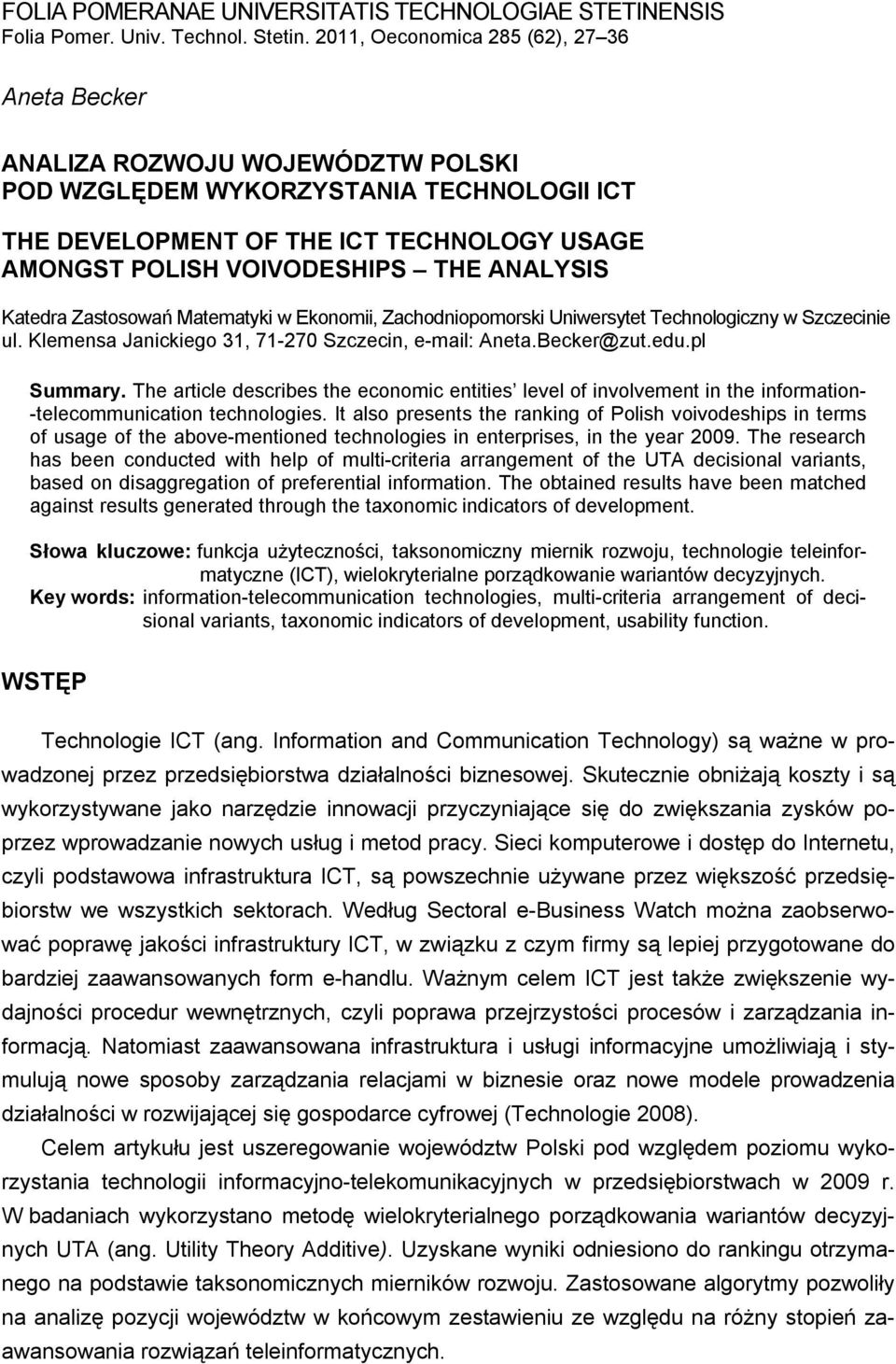 Katedra Zastosowań Matematy w Eonom, Zachodnopomors Unwersytet Technologcny w Scecne ul. Klemensa Jancego 3, 7-270 Scecn, e-mal: Aneta.Becer@ut.edu.pl Summary.