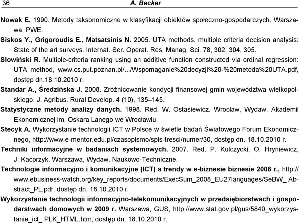 Multple-crtera ranng usng an addtve functon constructed va ordnal regresson: UTA method, www.cs.put.ponan.pl/.../wspomagane%20decyj%20-%20metoda%20uta.pdf, dostęp dn.8.0.200 r. Standar A., Średńsa J.