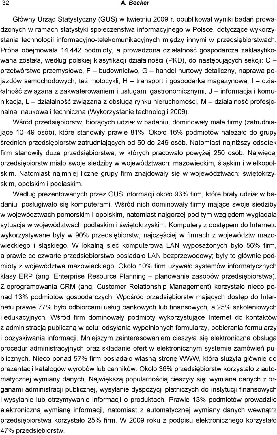 Próba obejmowała 4 442 podmoty, a prowadona dałalność gospodarca alasyfowana ostała, według polsej lasyfacj dałalnośc (PKD), do następujących secj: C pretwórstwo premysłowe, F budownctwo, G handel