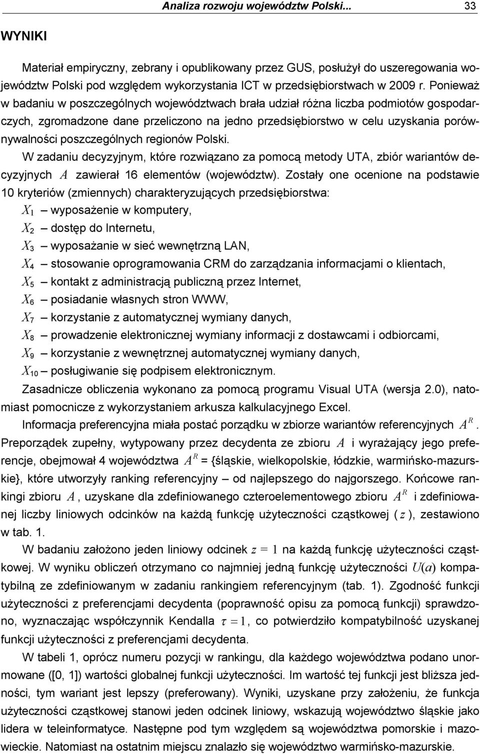 W adanu decyyjnym, tóre rowąano a pomocą metody UTA, bór warantów decyyjnych A awerał 6 elementów (wojewódtw).