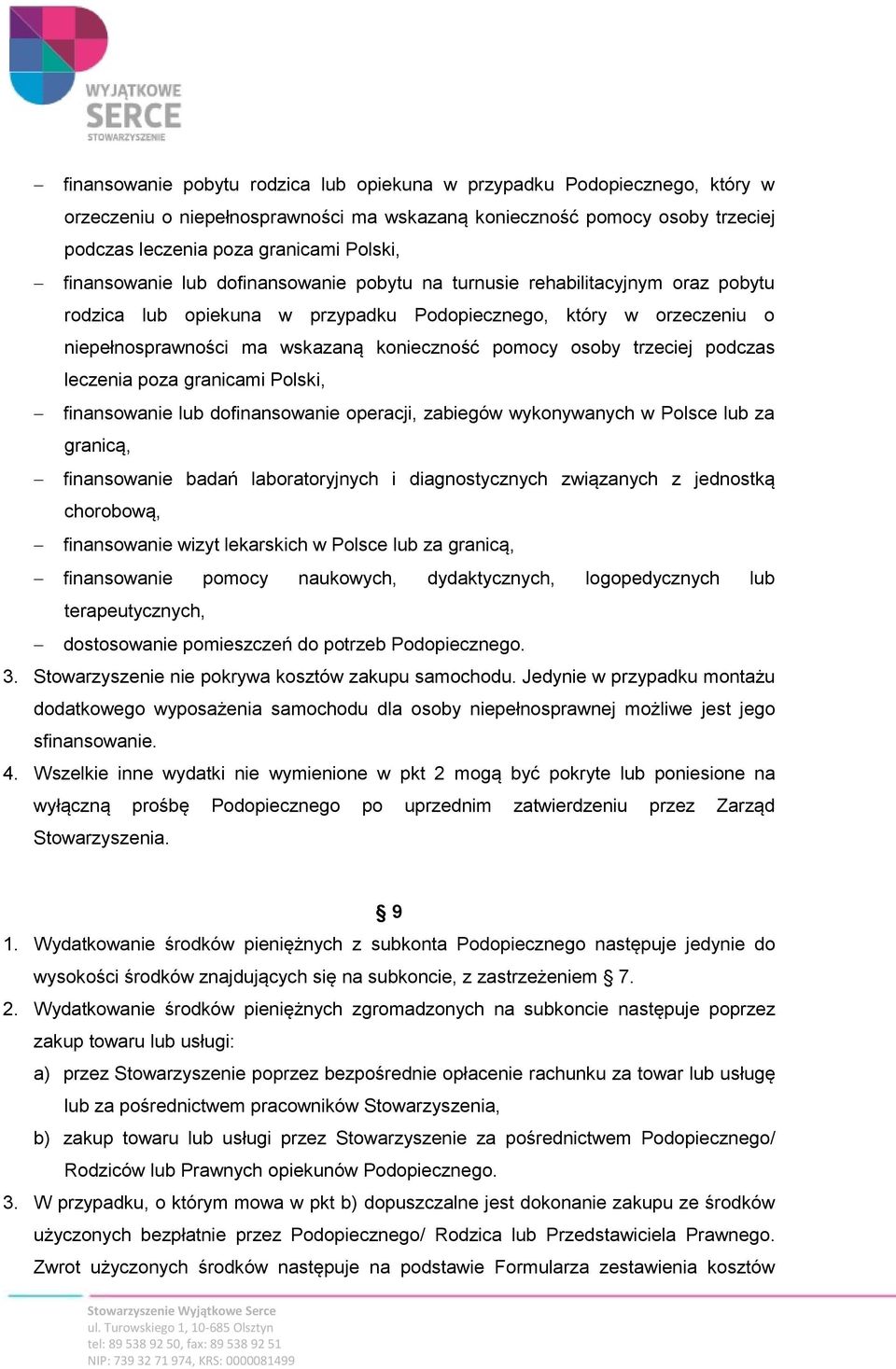 osoby trzeciej podczas leczenia poza granicami Polski, finansowanie lub dofinansowanie operacji, zabiegów wykonywanych w Polsce lub za granicą, finansowanie badań laboratoryjnych i diagnostycznych