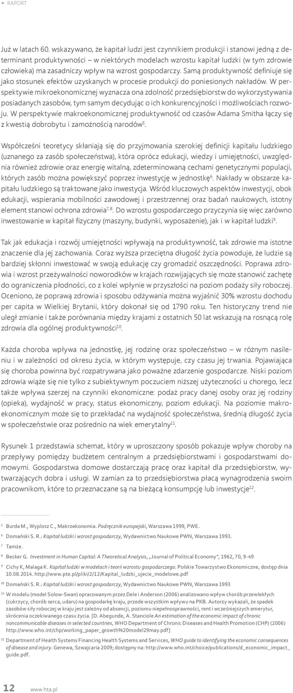 wzrost gospodarczy. Samą produktywność definiuje się jako stosunek efektów uzyskanych w procesie produkcji do poniesionych nakładów.