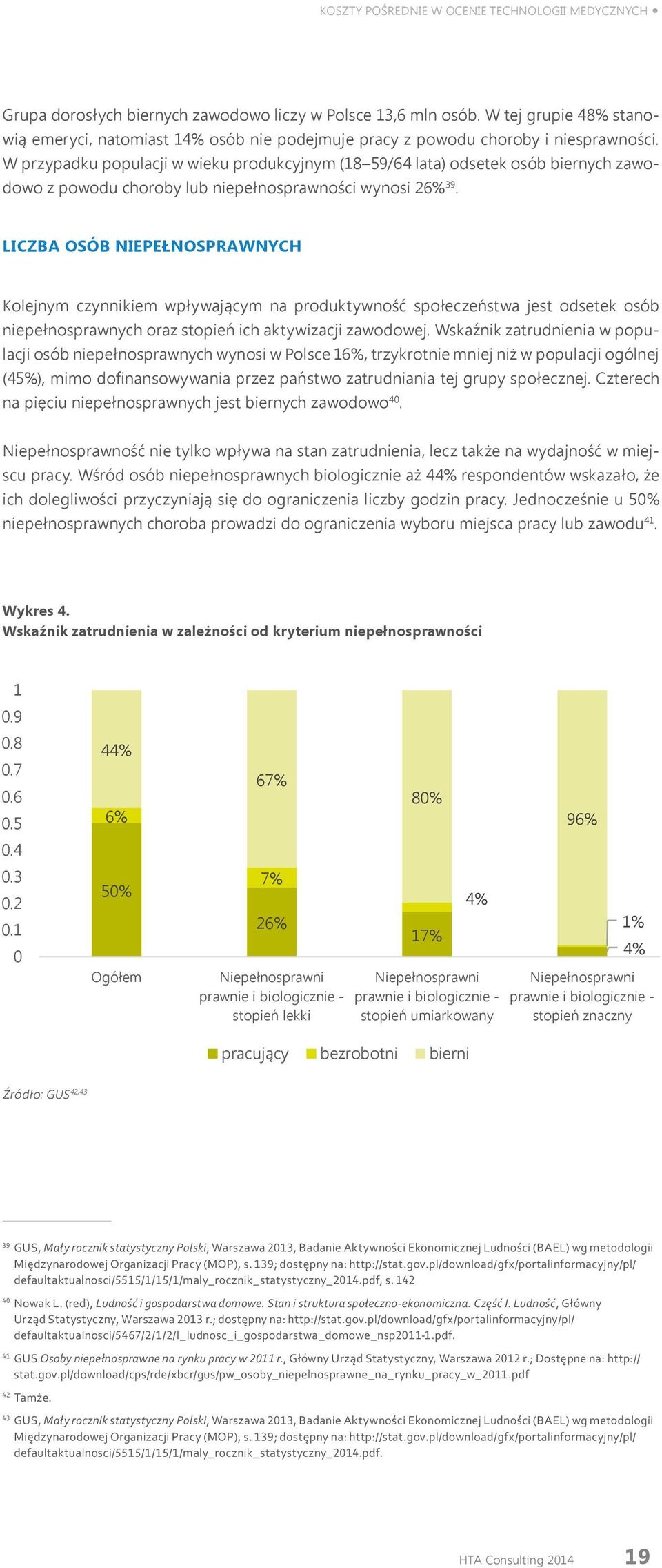 W przypadku populacji w wieku produkcyjnym (18 59/64 lata) odsetek osób biernych zawodowo z powodu choroby lub niepełnosprawności wynosi 26% 39.