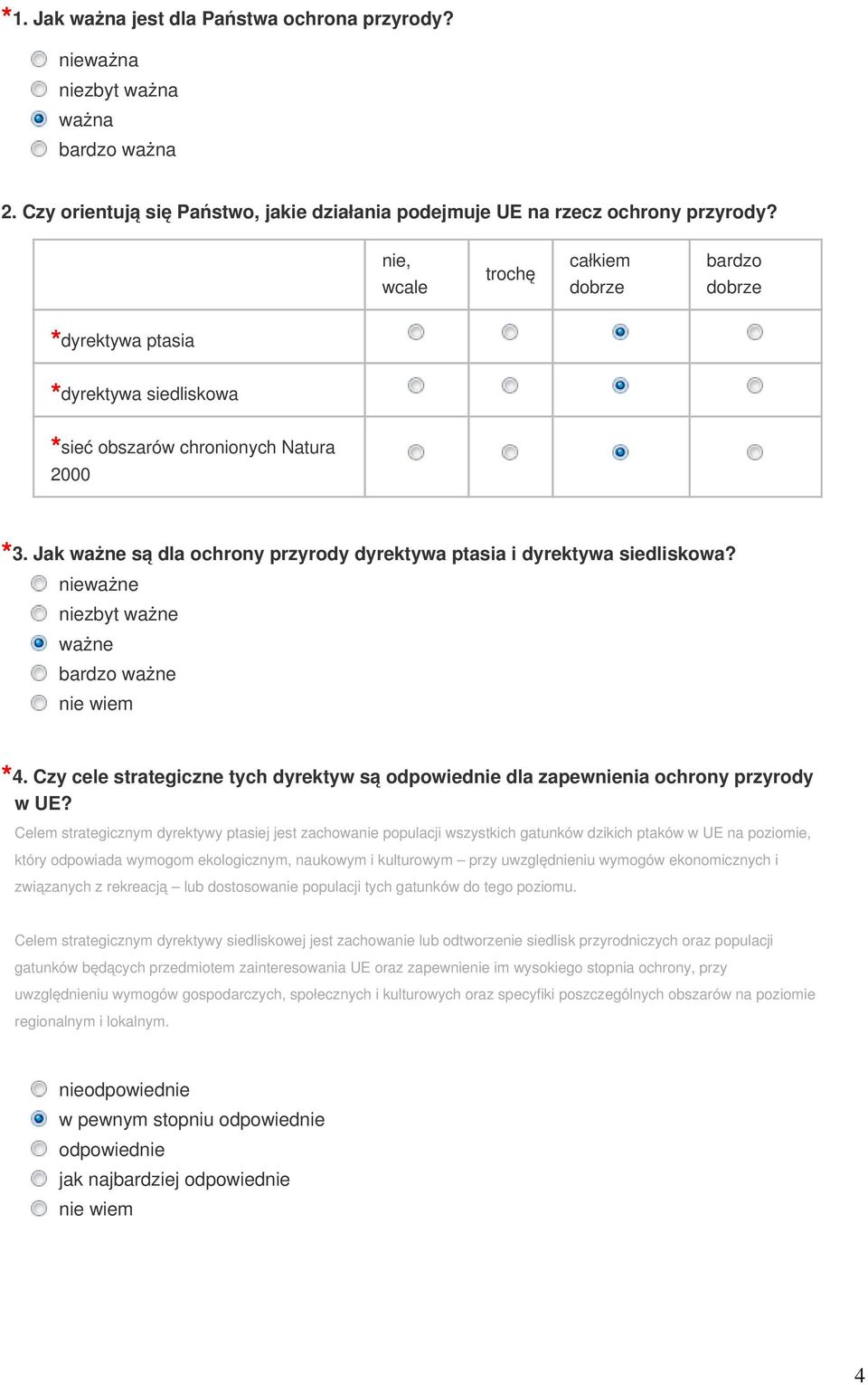 Jak ważne są dla ochrony przyrody dyrektywa ptasia i dyrektywa siedliskowa? nieważne niezbyt ważne ważne bardzo ważne 4.