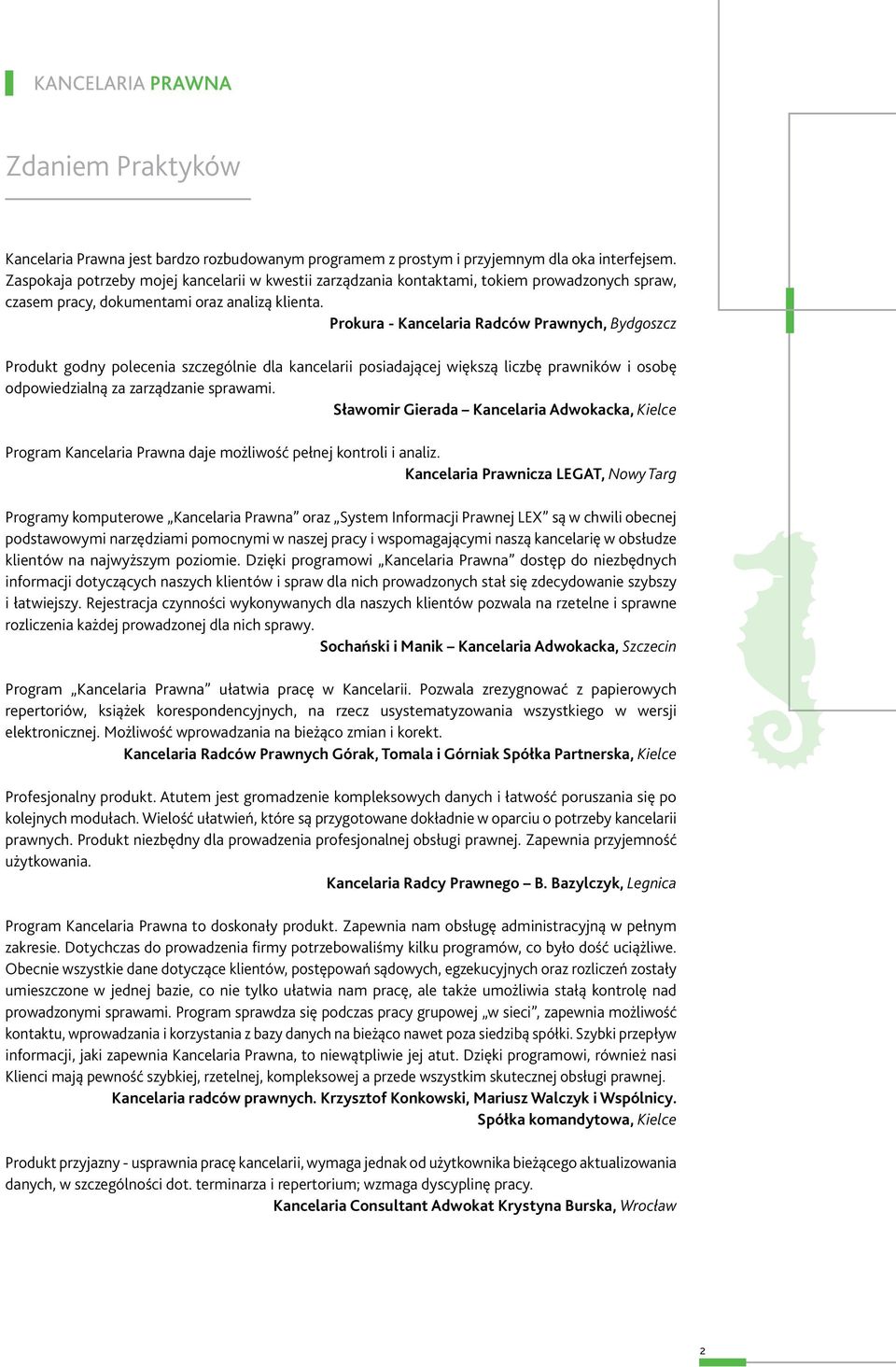 Prokura - Kancelaria Radców Prawnych, Bydgoszcz Produkt godny polecenia szczególnie dla kancelarii posiadającej większą liczbę prawników i osobę odpowiedzialną za zarządzanie sprawami.