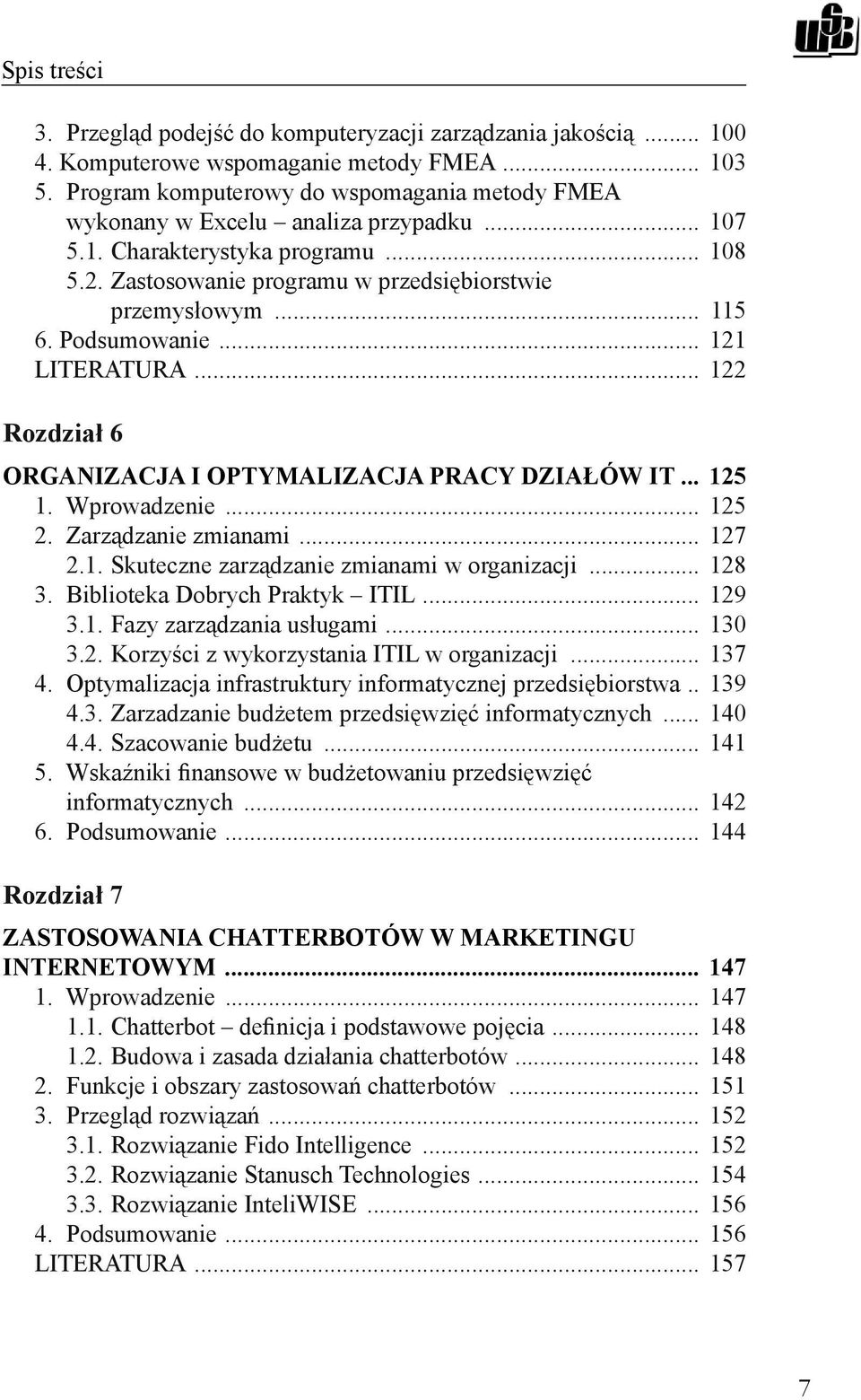 .. 122 Rozdział 6 ORGANIZACJA I OPTYMALIZACJA PRACY DZIAŁÓW IT... 125 1. Wprowadzenie... 125 2. Zarządzanie zmianami... 127 2.1. Skuteczne zarządzanie zmianami w organizacji... 128 3.