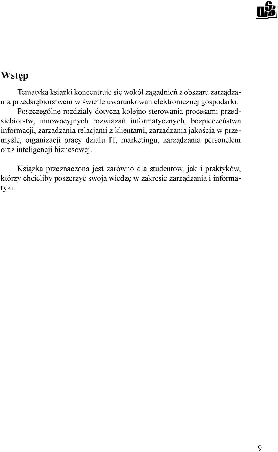 zarządzania relacjami z klientami, zarządzania jakością w przemyśle, organizacji pracy działu IT, marketingu, zarządzania personelem oraz