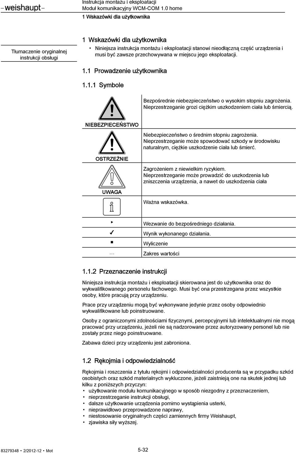 Nieprzestrzeganie grozi ciężkim uszkodzeniem ciała lub śmiercią. NIEBEZPIECEŃSTWO OSTRZEŻNIE UWAGA Niebezpieczeństwo o średnim stopniu zagrożenia.