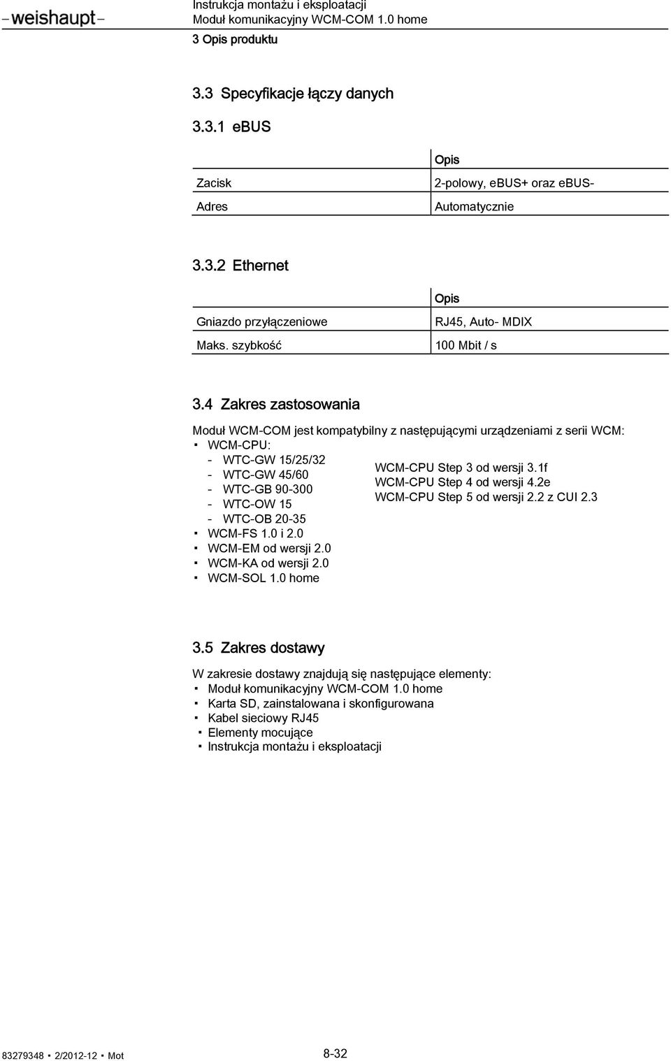 4 Zakres zastosowania Moduł WCM-COM jest kompatybilny z następującymi urządzeniami z serii WCM: WCM-CPU: - WTC-GW 15/25/32 - WTC-GW 45/60 - WTC-GB 90-300 - WTC-OW 15 - WTC-OB 20-35 WCM-FS 1.