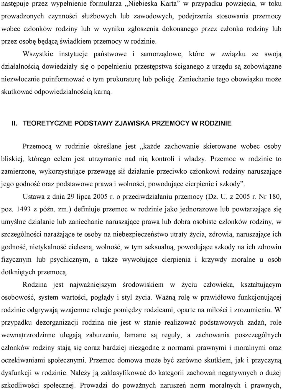 Wszystkie instytucje państwowe i samorządowe, które w związku ze swoją działalnością dowiedziały się o popełnieniu przestępstwa ściganego z urzędu są zobowiązane niezwłocznie poinformować o tym