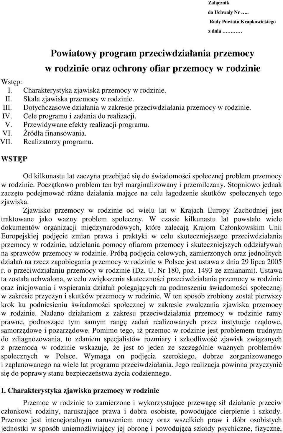 Cele programu i zadania do realizacji. V. Przewidywane efekty realizacji programu. VI. Źródła finansowania. VII. Realizatorzy programu.