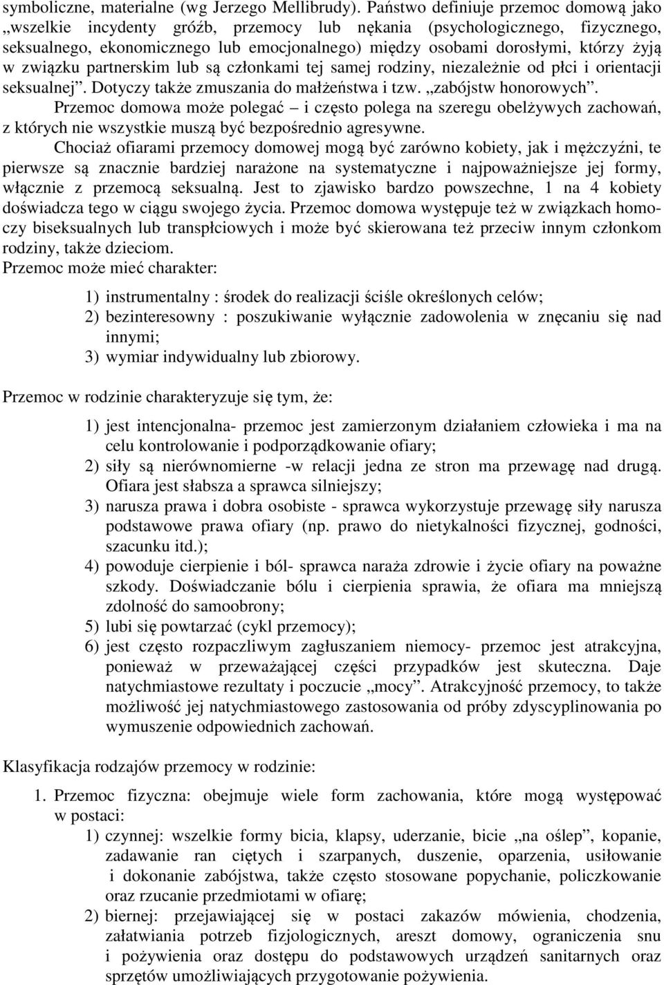 w związku partnerskim lub są członkami tej samej rodziny, niezależnie od płci i orientacji seksualnej. Dotyczy także zmuszania do małżeństwa i tzw. zabójstw honorowych.