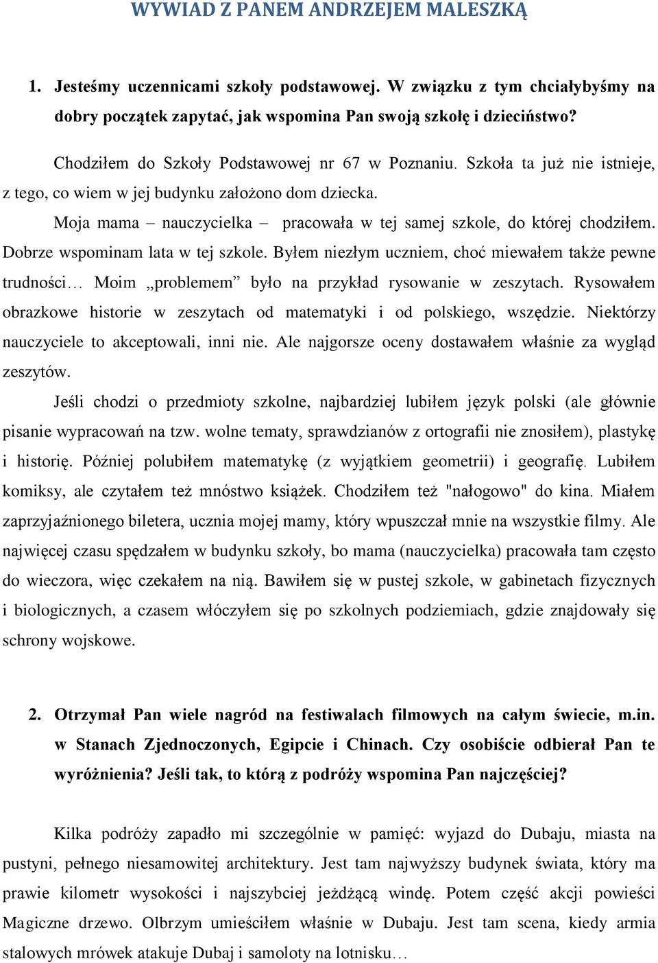 Moja mama nauczycielka pracowała w tej samej szkole, do której chodziłem. Dobrze wspominam lata w tej szkole.