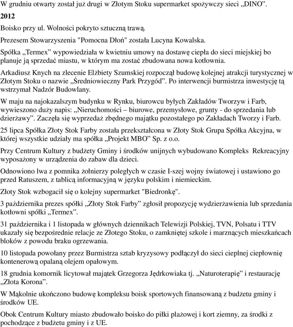 Spółka Termex wypowiedziała w kwietniu umowy na dostawę ciepła do sieci miejskiej bo planuje ją sprzedać miastu, w którym ma zostać zbudowana nowa kotłownia.