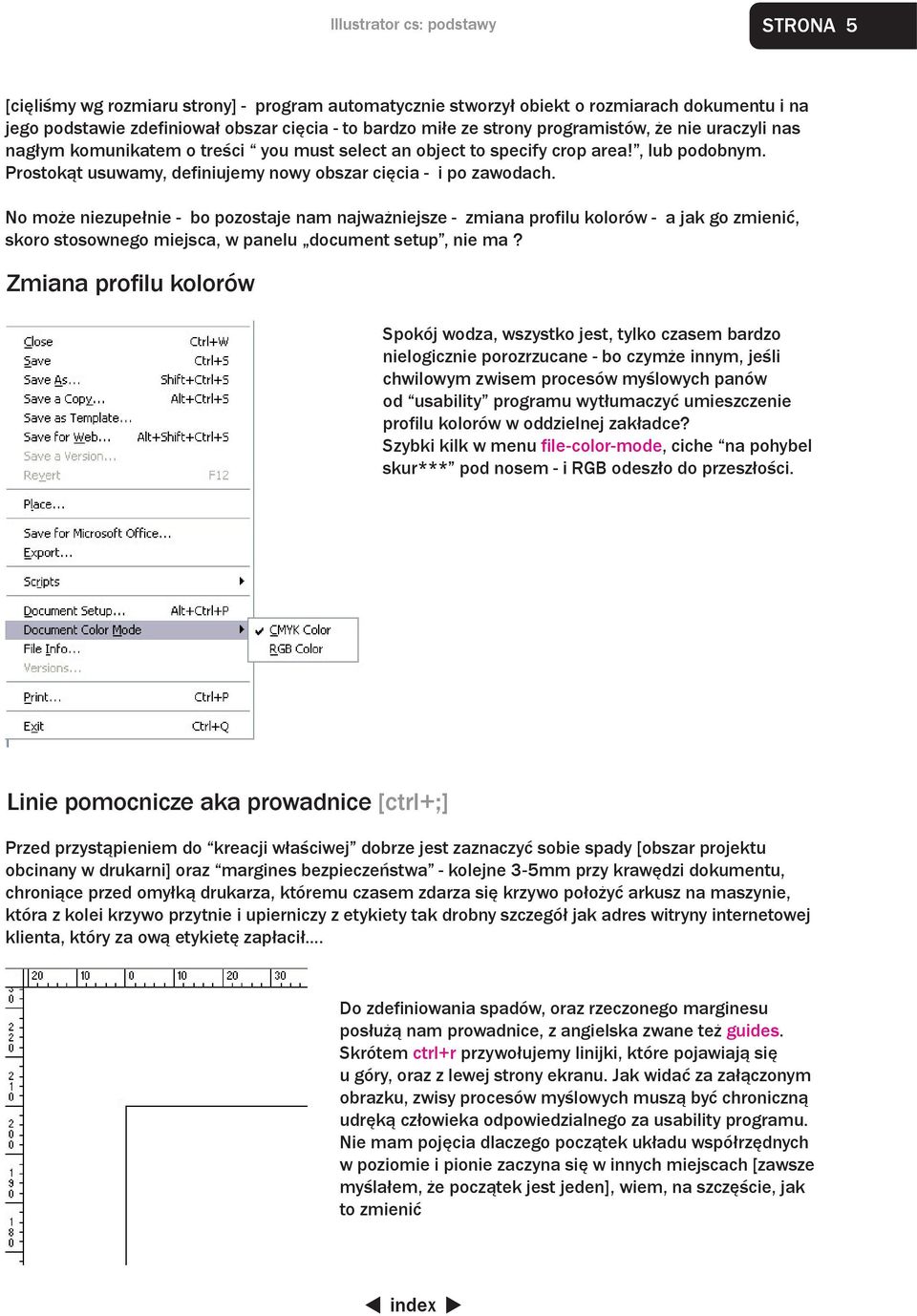 No może niezupełnie - bo pozostaje nam najważniejsze - zmiana profilu kolorów - a jak go zmienić, skoro stosownego miejsca, w panelu document setup, nie ma?