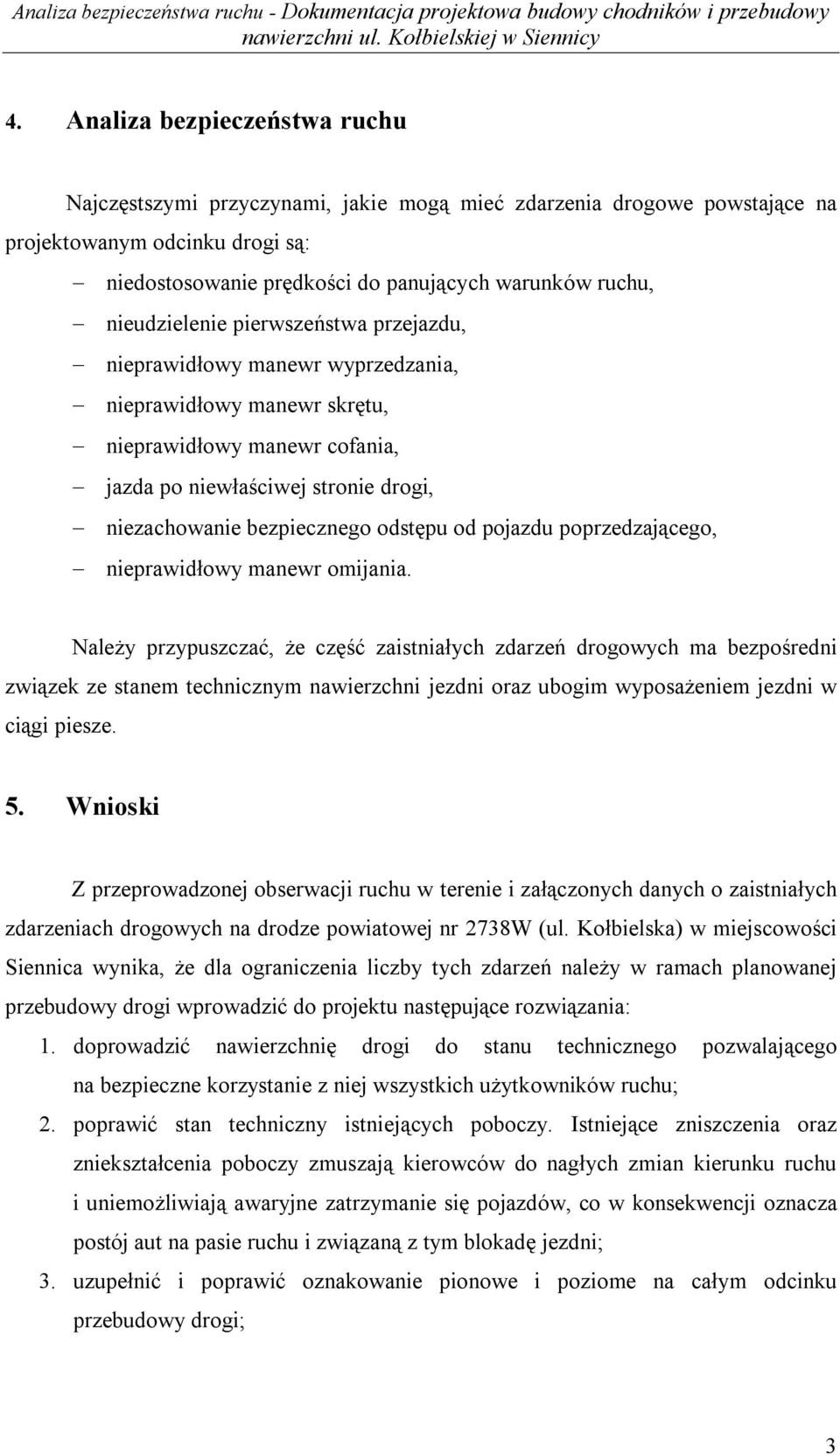 nieudzielenie pierwszeństwa przejazdu, nieprawidłowy manewr wyprzedzania, nieprawidłowy manewr skrętu, nieprawidłowy manewr cofania, jazda po niewłaściwej stronie drogi, niezachowanie bezpiecznego