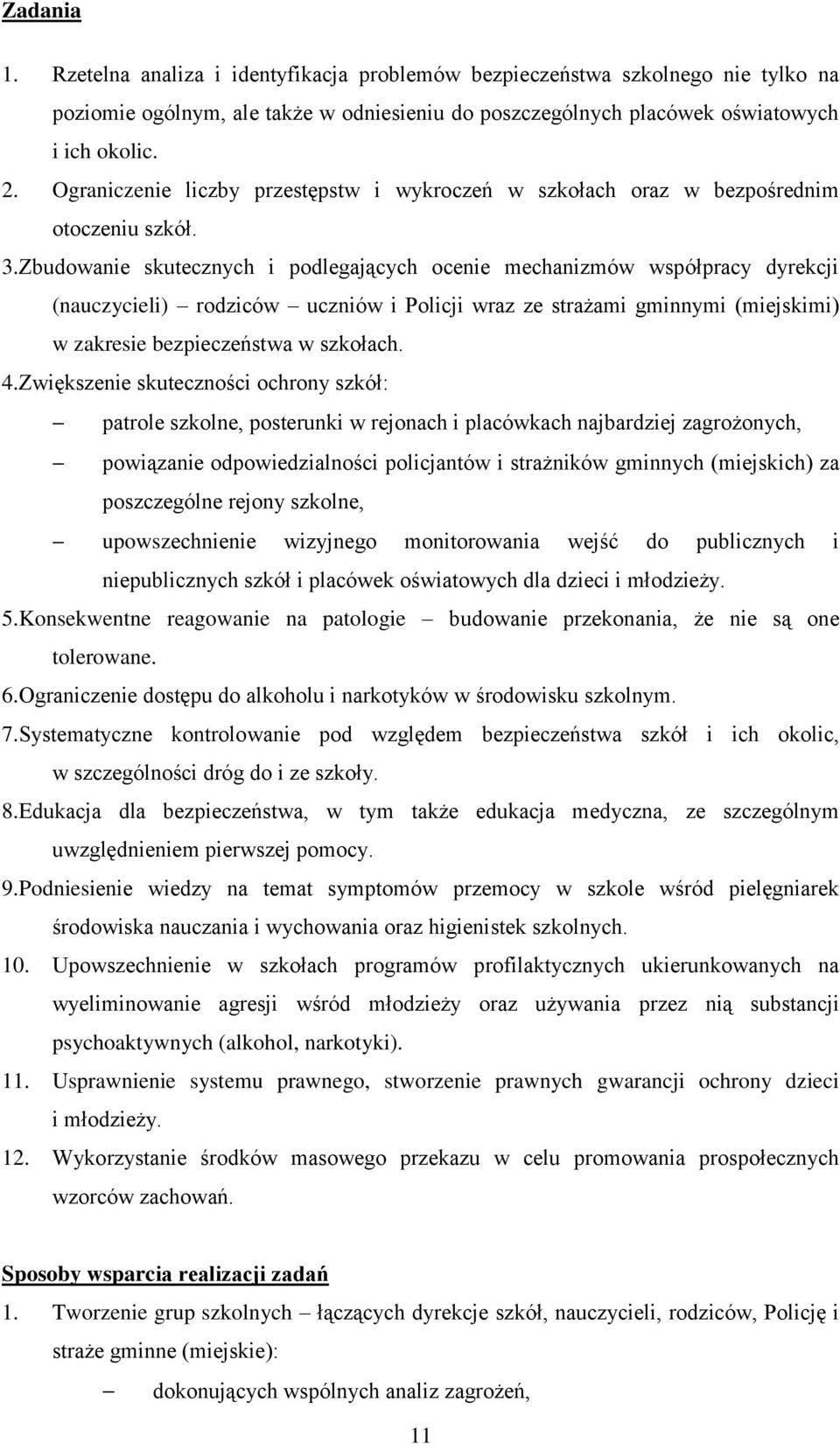 Zbudowanie skutecznych i podlegających ocenie mechanizmów współpracy dyrekcji (nauczycieli) rodziców uczniów i Policji wraz ze strażami gminnymi (miejskimi) w zakresie bezpieczeństwa w szkołach. 4.