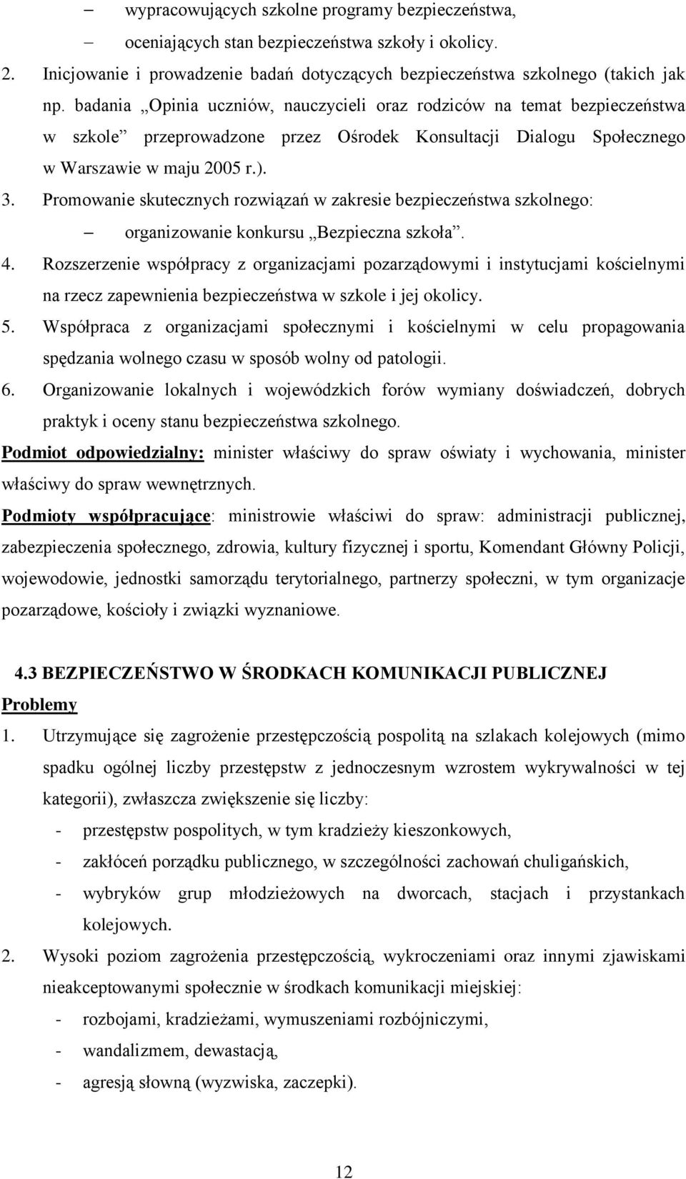 Promowanie skutecznych rozwiązań w zakresie bezpieczeństwa szkolnego: organizowanie konkursu Bezpieczna szkoła. 4.