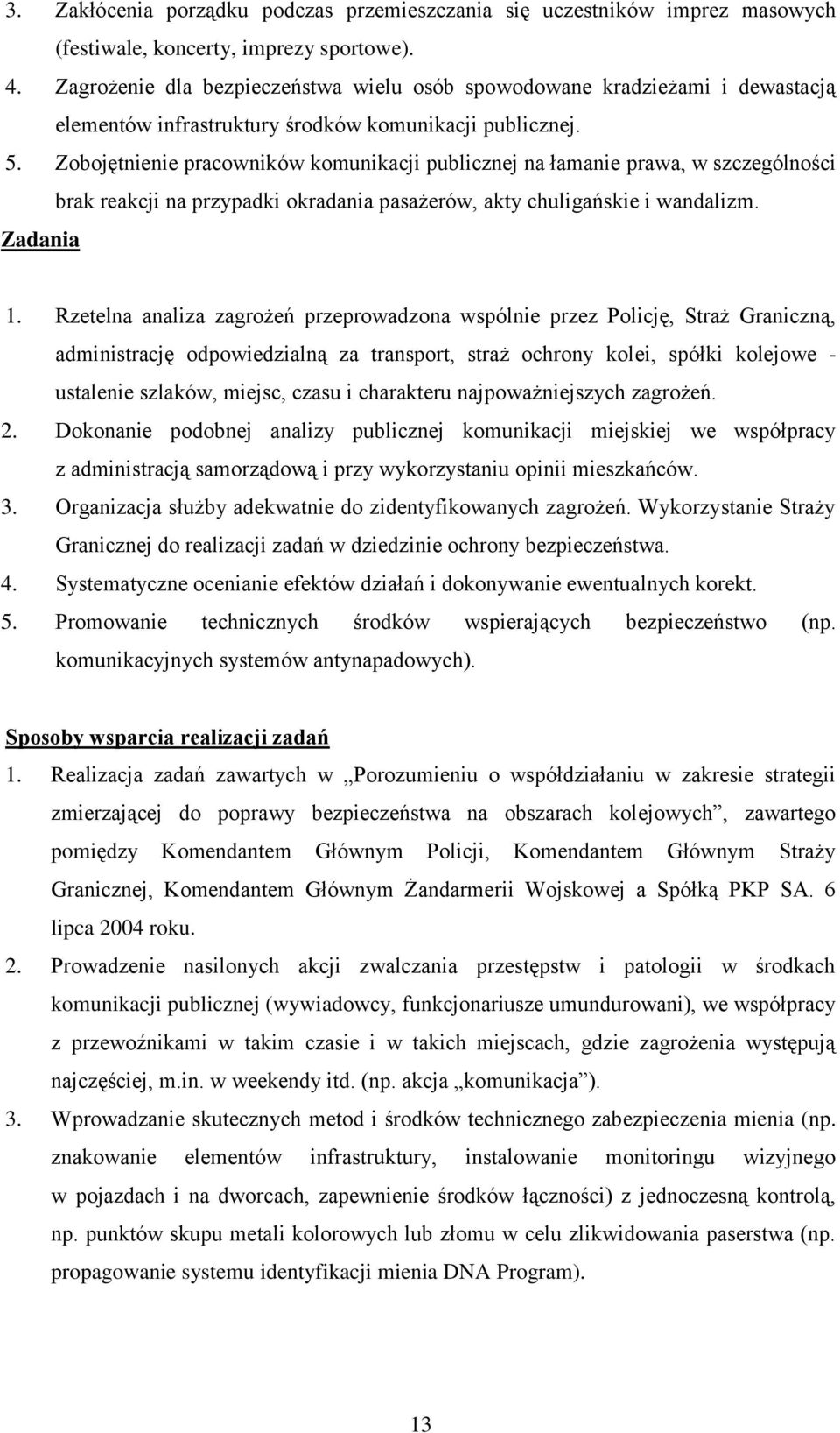 Zobojętnienie pracowników komunikacji publicznej na łamanie prawa, w szczególności brak reakcji na przypadki okradania pasażerów, akty chuligańskie i wandalizm. Zadania 1.