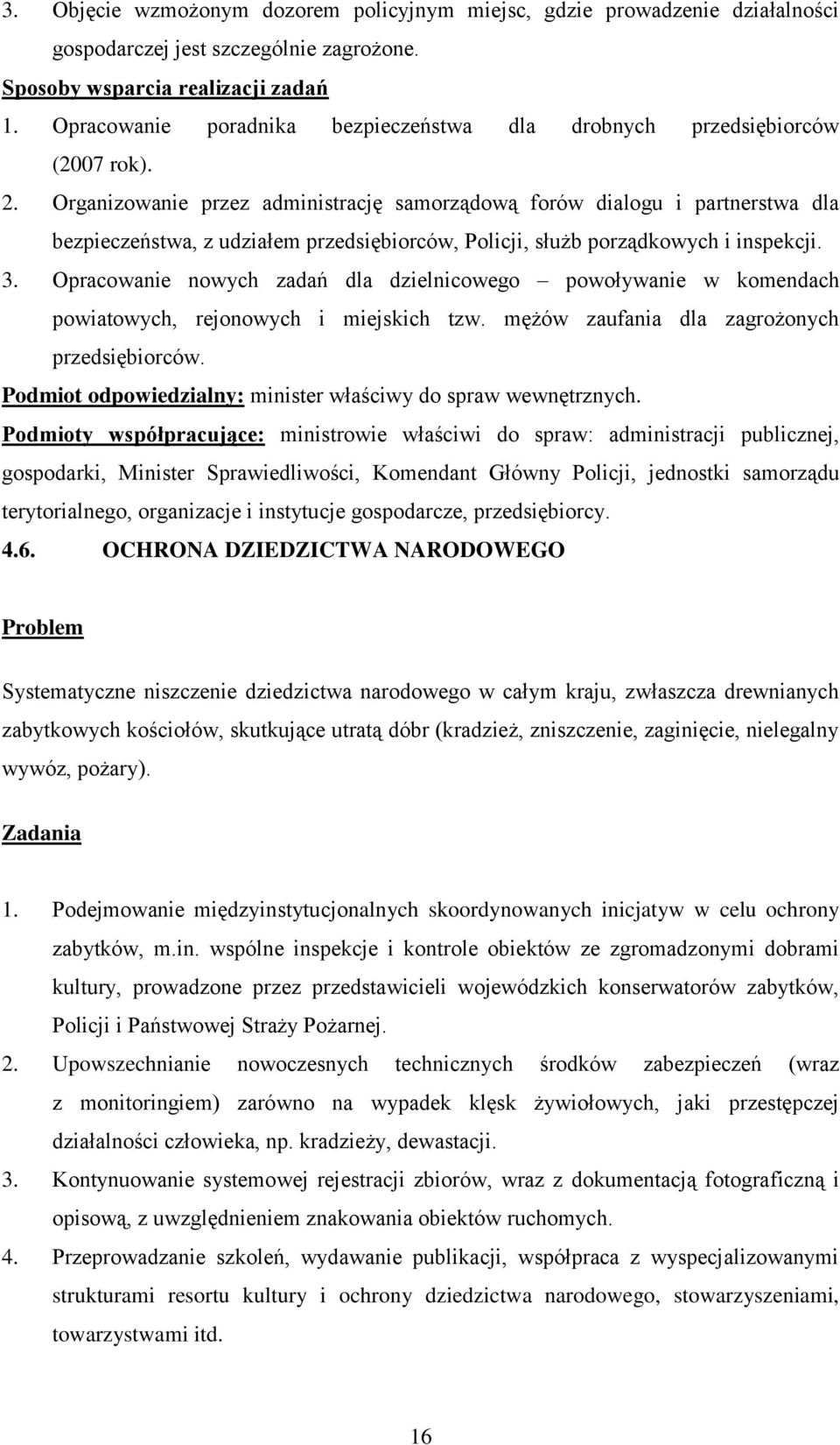 Organizowanie przez administrację samorządową forów dialogu i partnerstwa dla bezpieczeństwa, z udziałem przedsiębiorców, Policji, służb porządkowych i inspekcji. 3.